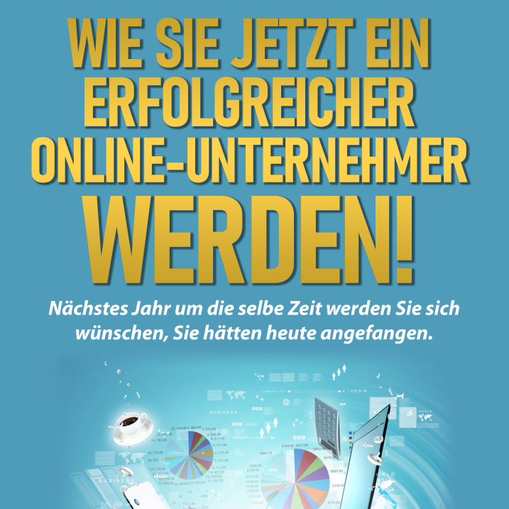Wie Sie jetzt ein erfolgreicher Online-Unternehmer werden